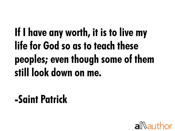 If I have any worth, it is to live my life for God so as to teach these peoples; even though some... - Saint Patrick Quote GIF