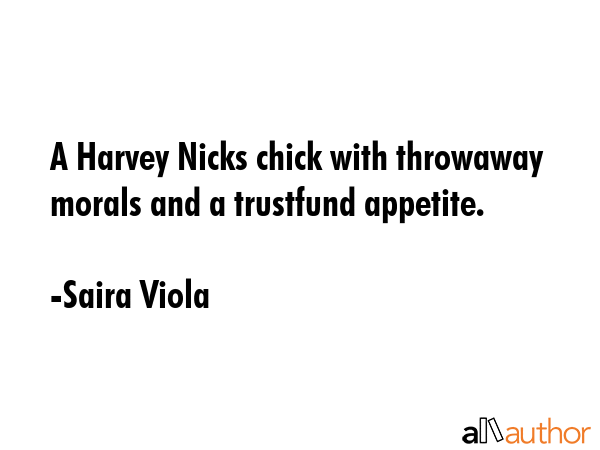 A Harvey Nicks chick with throwaway morals and a trustfund appetite. - Saira Viola Quote GIF