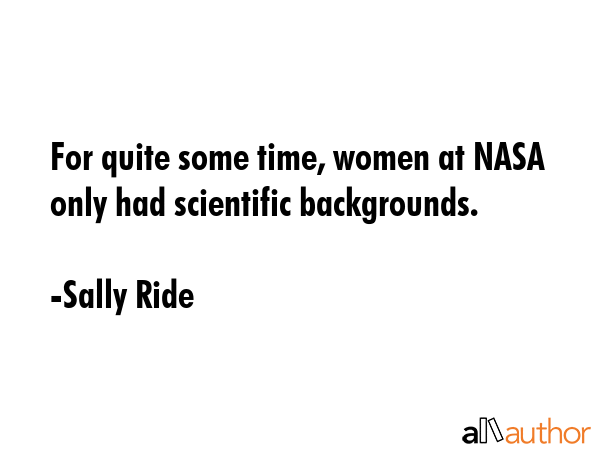 For quite some time, women at NASA only had scientific backgrounds. - Sally Ride Quote GIF
