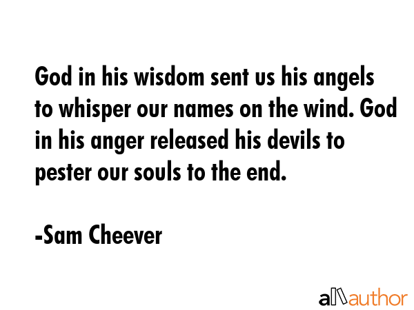 God in his wisdom sent us his angels to whisper our names on the wind. God in his anger released... - Sam Cheever Quote GIF