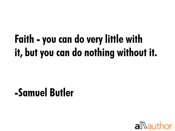 Faith - you can do very little with it, but you can do nothing without it. - Samuel Butler Quote GIF