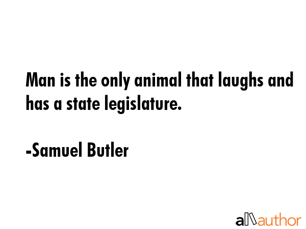Man is the only animal that laughs and has a state legislature. - Samuel Butler Quote GIF