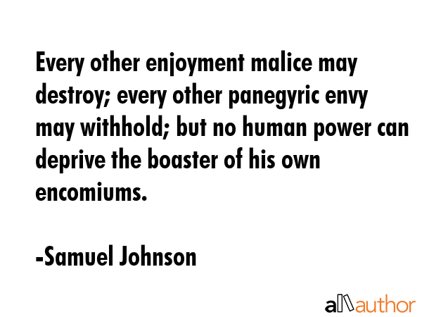 Every other enjoyment malice may destroy; every other panegyric envy may withhold; but no human... - Samuel Johnson Quote GIF