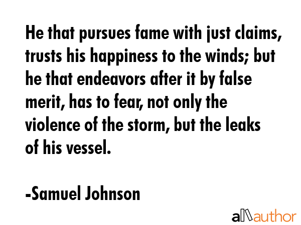 He that pursues fame with just claims, trusts his happiness to the winds; but he that endeavors... - Samuel Johnson Quote GIF