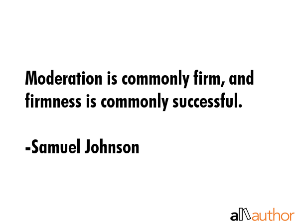 Moderation is commonly firm, and firmness is commonly successful. - Samuel Johnson Quote GIF