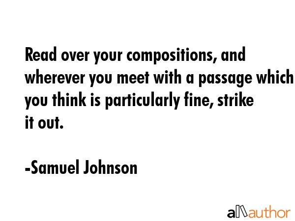 Read over your compositions, and wherever you meet with a passage which you think is particularly... - Samuel Johnson Quote GIF