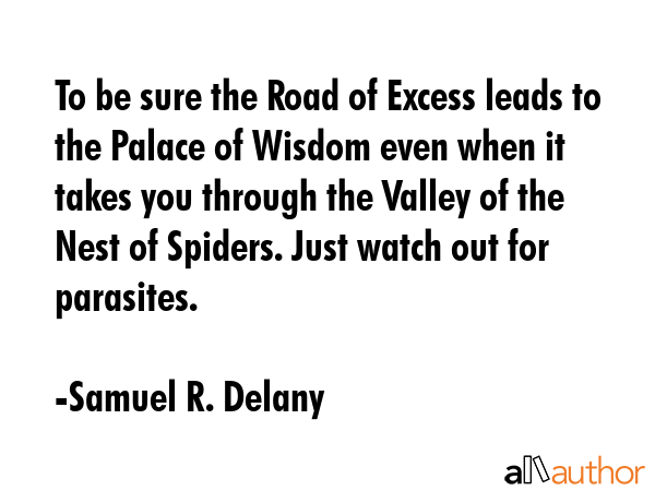 To be sure the Road of Excess leads to the Palace of Wisdom even when it takes you through the... - Samuel R. Delany Quote GIF