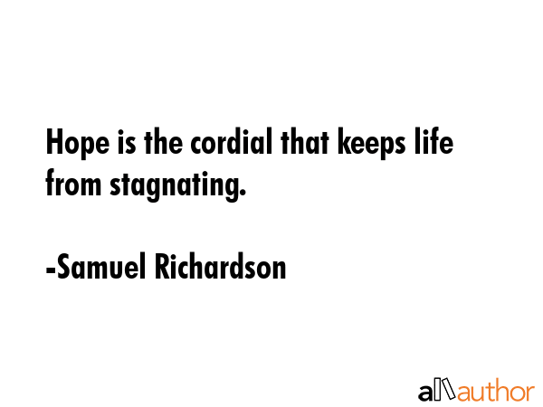 Hope is the cordial that keeps life from stagnating. - Samuel Richardson Quote GIF