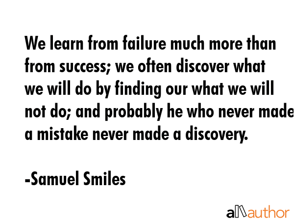 We learn from failure much more than from success; we often discover what we will do by finding our... - Samuel Smiles Quote GIF