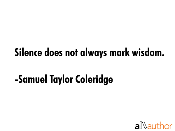 Silence does not always mark wisdom. - Samuel Taylor Coleridge Quote GIF