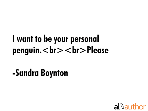 I want to be your personal penguin.Please - Sandra Boynton Quote GIF