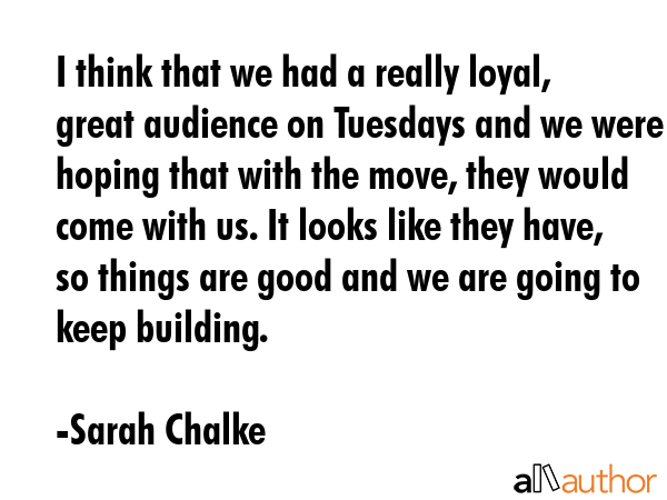 I think that we had a really loyal, great audience on Tuesdays and we were hoping that with the... - Sarah Chalke Quote GIF
