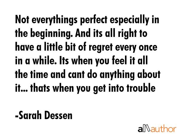 Not everythings perfect especially in the beginning. And its all right to have a little bit of... - Sarah Dessen Quote GIF