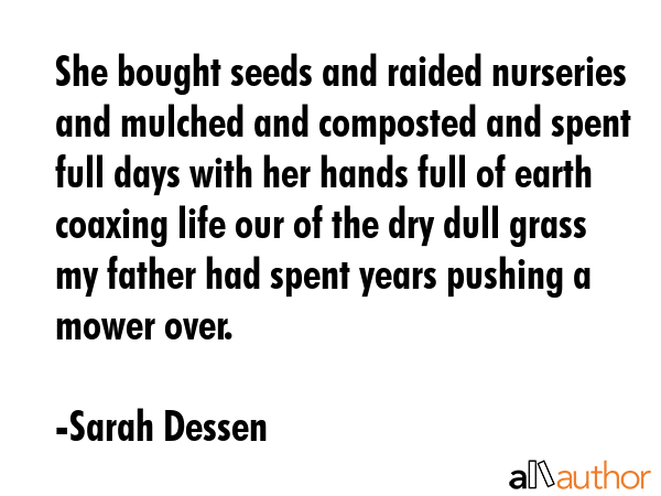 She bought seeds and raided nurseries and mulched and composted and spent full days with her hands... - Sarah Dessen Quote GIF