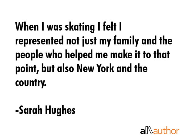 When I was skating I felt I represented not just my family and the people who helped me make it to... - Sarah Hughes Quote GIF