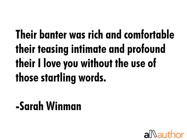 Their banter was rich and comfortable their teasing intimate and profound their I love you without... - Sarah Winman Quote GIF
