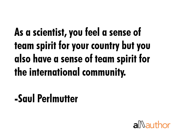 As a scientist, you feel a sense of team spirit for your country but you also have a sense of team... - Saul Perlmutter Quote GIF
