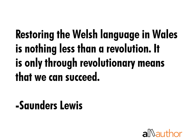 Restoring the Welsh language in Wales is nothing less than a revolution. It is only through... - Saunders Lewis Quote GIF