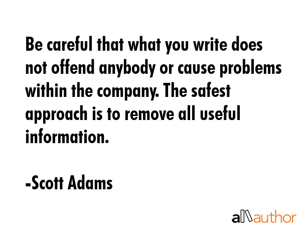 Be careful that what you write does not offend anybody or cause problems within the company. The... - Scott Adams Quote GIF