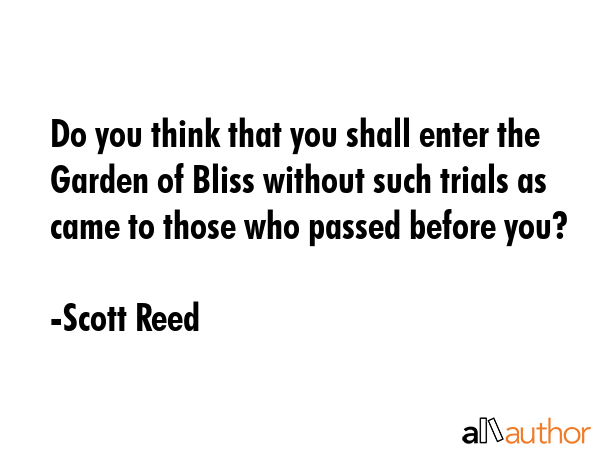 Do you think that you shall enter the Garden of Bliss without such trials as came to those who... - Scott Reed Quote GIF