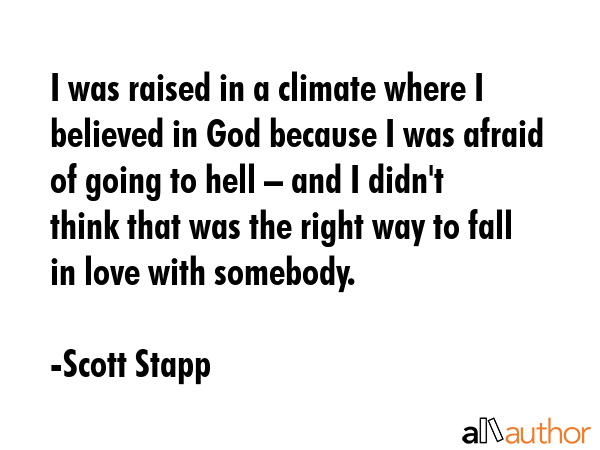 I was raised in a climate where I believed in God because I was afraid of going to hell – and I... - Scott Stapp Quote GIF