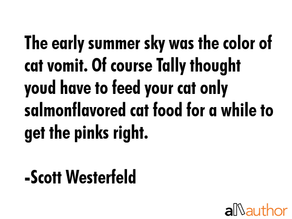The early summer sky was the color of cat vomit. Of course Tally thought youd have to feed your cat... - Scott Westerfeld Quote GIF