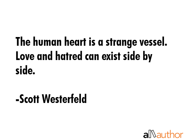 The human heart is a strange vessel. Love and hatred can exist side by side. - Scott Westerfeld Quote GIF