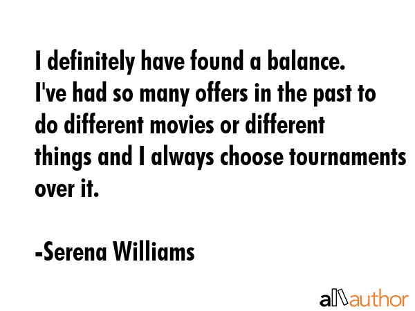 I definitely have found a balance. I\