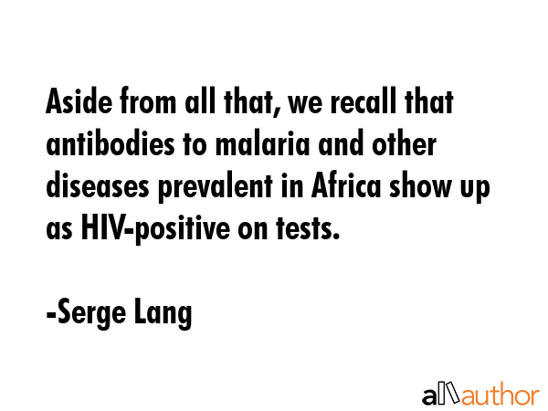 Aside from all that, we recall that antibodies to malaria and other diseases prevalent in Africa... - Serge Lang Quote GIF