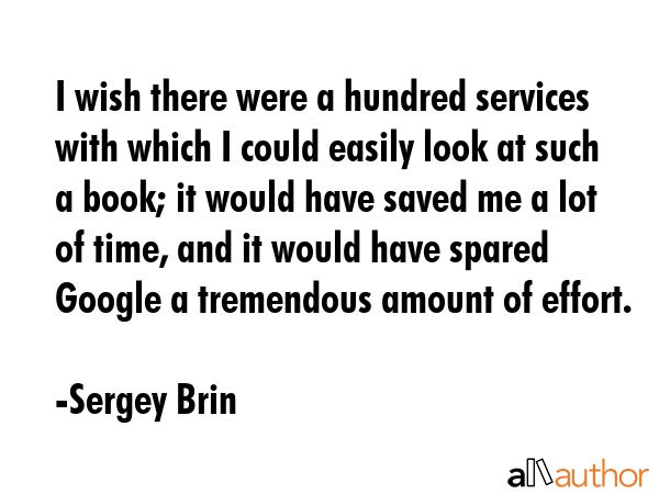 I wish there were a hundred services with which I could easily look at such a book; it would have... - Sergey Brin Quote GIF