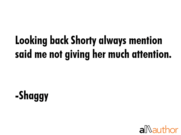 Looking back Shorty always mention said me not giving her much attention. - Shaggy Quote GIF