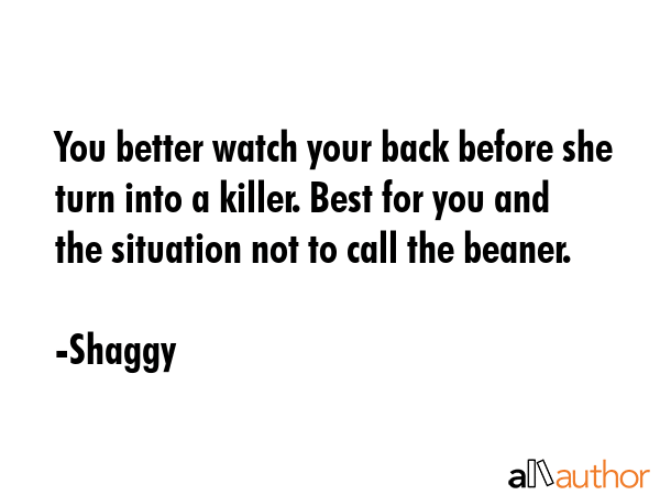 You better watch your back before she turn into a killer. Best for you and the situation not to... - Shaggy Quote GIF