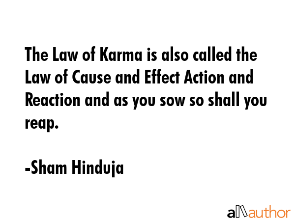 The Law of Karma is also called the Law of Cause and Effect Action and Reaction and as you sow so... - Sham Hinduja Quote GIF