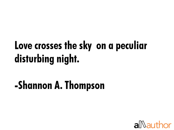 Love crosses the sky  on a peculiar disturbing night. - Shannon A. Thompson Quote GIF