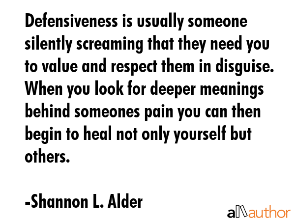Defensiveness is usually someone silently screaming that they need you to value and respect them in... - Shannon L. Alder Quote GIF