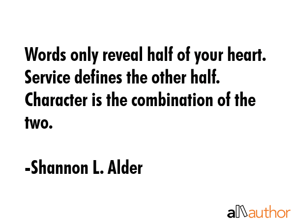 Words only reveal half of your heart. Service defines the other half. Character is the combination... - Shannon L. Alder Quote GIF