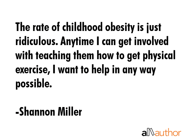 The rate of childhood obesity is just ridiculous. Anytime I can get involved with teaching them how... - Shannon Miller Quote GIF