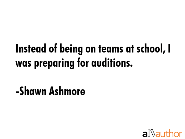 Instead of being on teams at school, I was preparing for auditions. - Shawn Ashmore Quote GIF