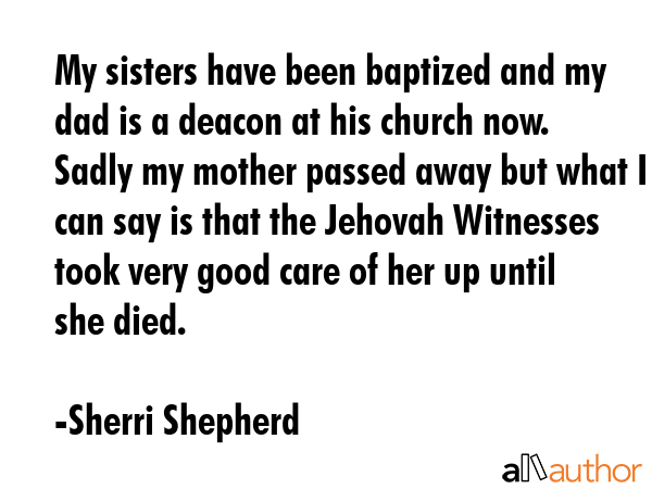 My sisters have been baptized and my dad is a deacon at his church now. Sadly my mother passed away... - Sherri Shepherd Quote GIF