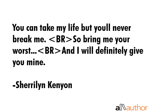 You can take my life but youll never break me. So bring me your worst...And I will definitely give... - Sherrilyn Kenyon Quote GIF