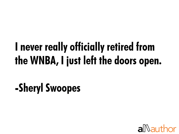 I never really officially retired from the WNBA, I just left the doors open. - Sheryl Swoopes Quote GIF