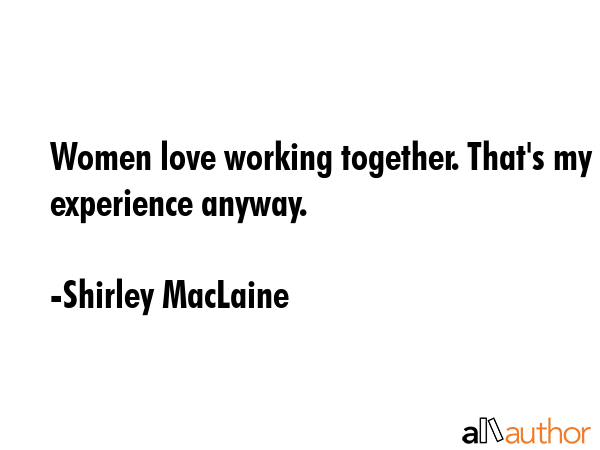Women love working together. That\