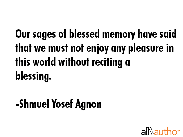Our sages of blessed memory have said that we must not enjoy any pleasure in this world without... - Shmuel Yosef Agnon Quote GIF