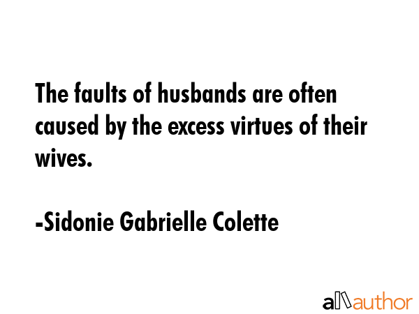 The faults of husbands are often caused by the excess virtues of their wives. - Sidonie Gabrielle Colette Quote GIF