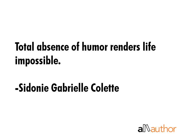 Total absence of humor renders life impossible. - Sidonie Gabrielle Colette Quote GIF