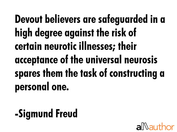Devout believers are safeguarded in a high degree against the risk of certain neurotic illnesses;... - Sigmund Freud Quote GIF