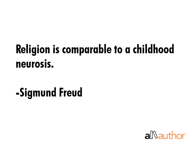 Religion is comparable to a childhood neurosis. - Sigmund Freud Quote GIF