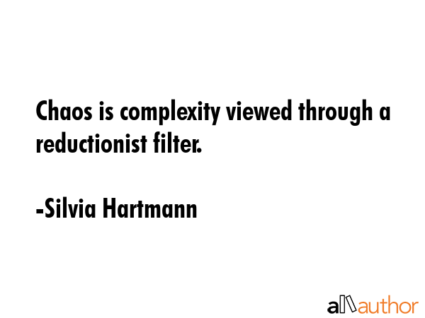 Chaos is complexity viewed through a reductionist filter. - Silvia Hartmann Quote GIF