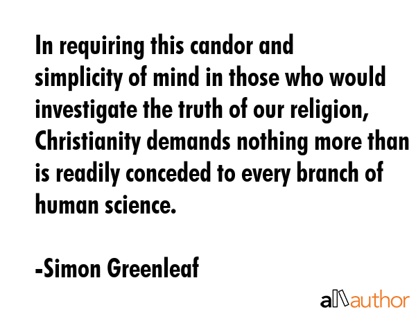 In requiring this candor and simplicity of mind in those who would investigate the truth of our... - Simon Greenleaf Quote GIF