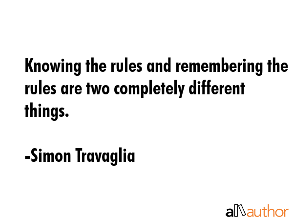 Knowing the rules and remembering the rules are two completely different things. - Simon Travaglia Quote GIF